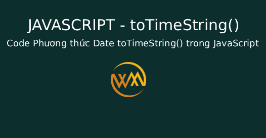 Code Phương thức Date toTimeString() trong JavaScript
