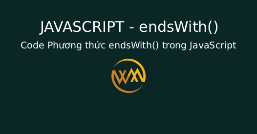 Code Phương thức endsWith() trong JavaScript