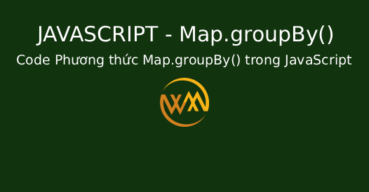 Code Phương thức Map.groupBy() trong JavaScript