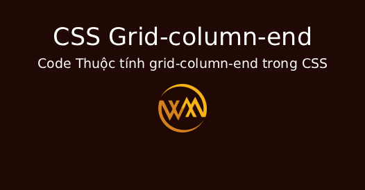 Code Thuộc tính grid-column-end trong CSS