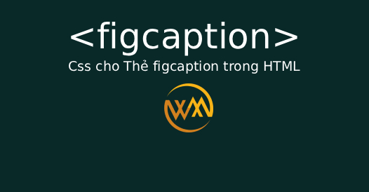 Css Figcaption Css cho Thẻ figcaption trong HTML