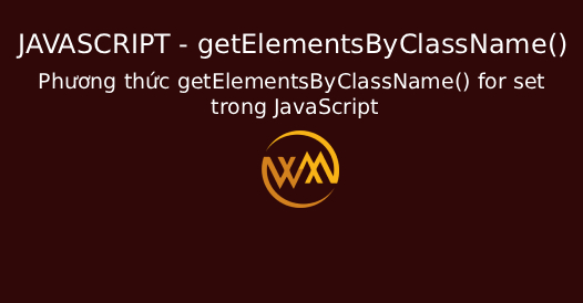 whats javascript getelementsbyclassname() method |... Phương thức getElementsByClassName() for set trong JavaScript