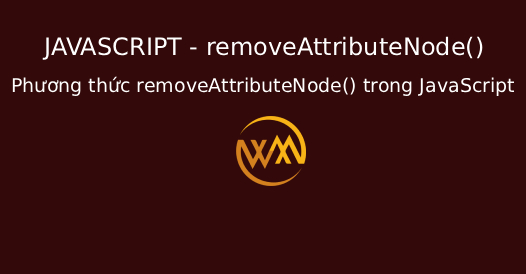 Phương thức removeAttributeNode() trong JavaScript