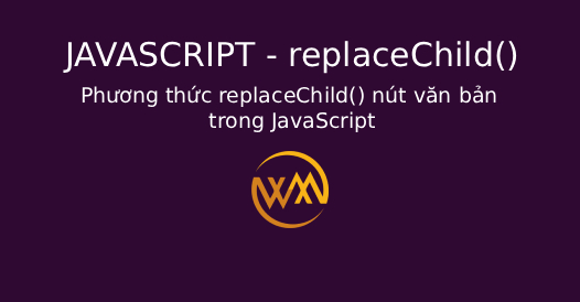 Phương thức replaceChild() nút văn bản trong JavaScript
