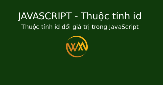 Thuộc tính id đổi giá trị trong JavaScript